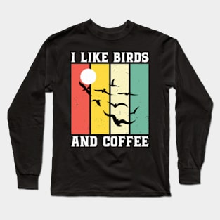 I Like Birds And Coffee - Bird Lover Long Sleeve T-Shirt